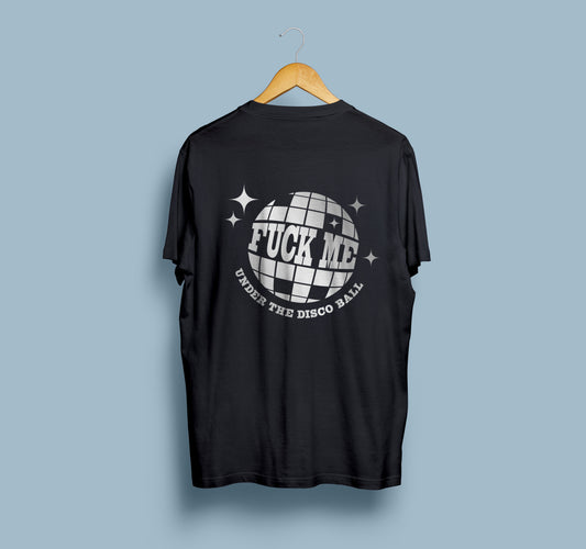 F*ck Me Under The Disco Ball ~ Reflective Tee
