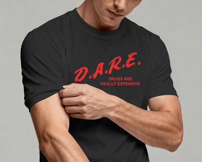 D.A.R.E. Drugs Are Really Expensive T-Shirt
