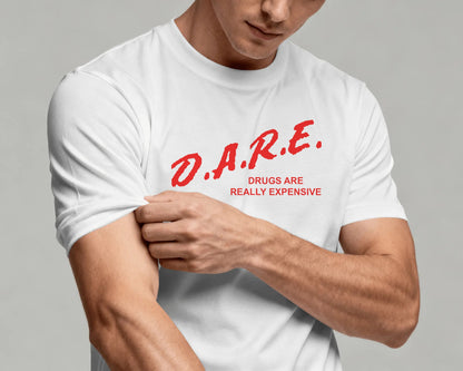 D.A.R.E. Drugs Are Really Expensive T-Shirt