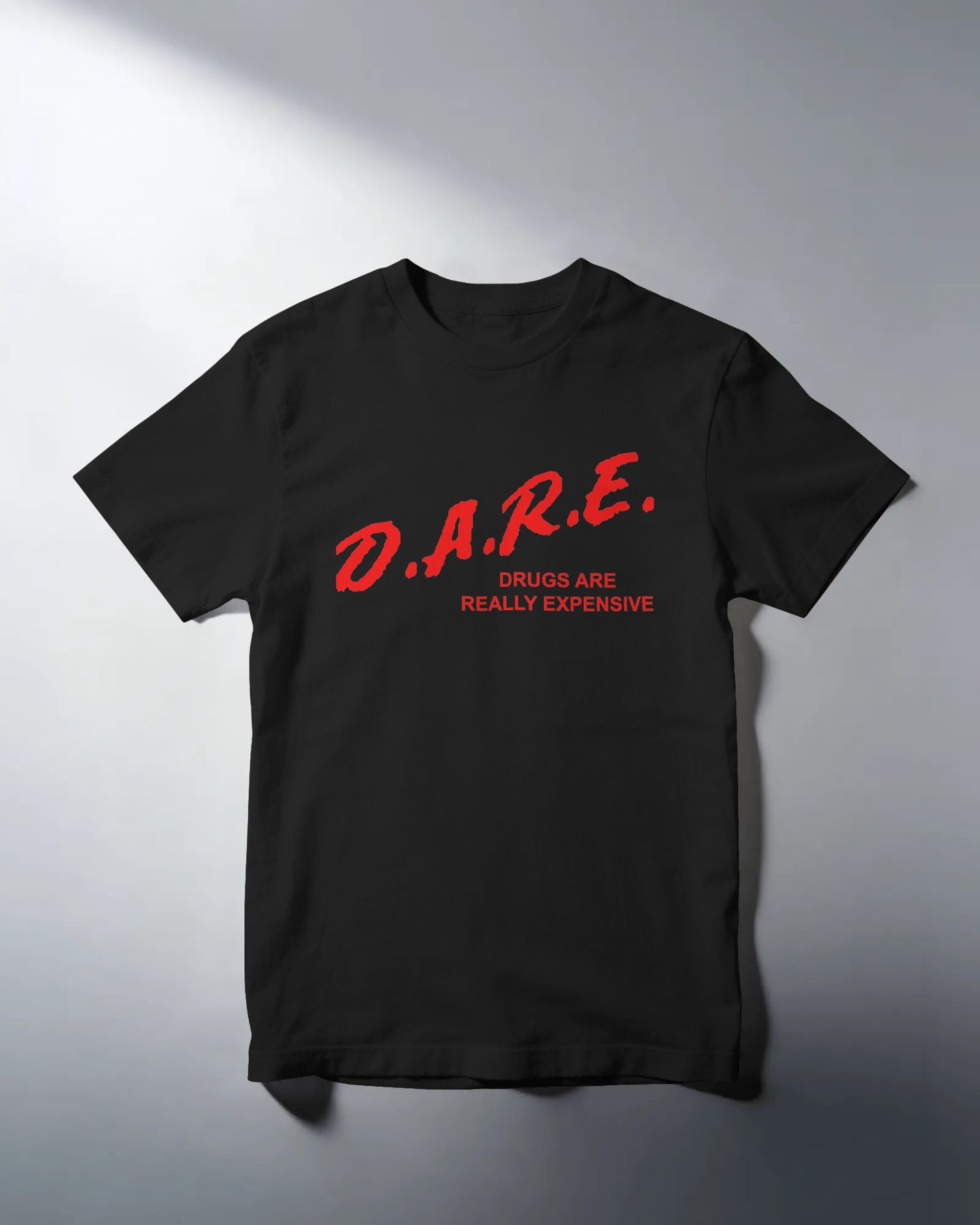 D.A.R.E. Drugs Are Really Expensive T-Shirt