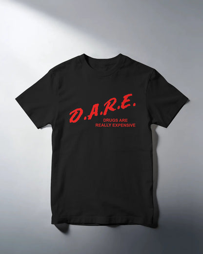 D.A.R.E. Drugs Are Really Expensive T-Shirt