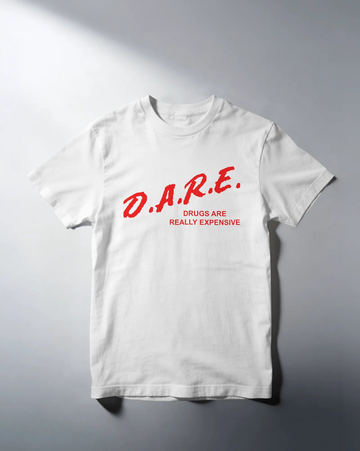 D.A.R.E. Drugs Are Really Expensive T-Shirt