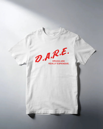 D.A.R.E. Drugs Are Really Expensive T-Shirt